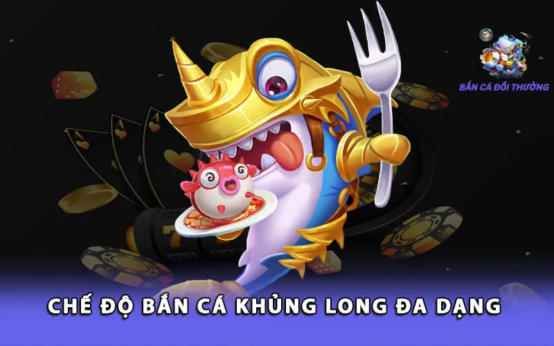 che-do-ban-ca-khung-long-da-dang