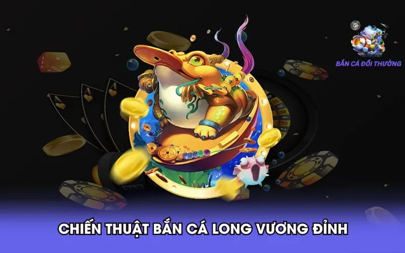 chien-thuat-ban-ca-long-vuong-dinh