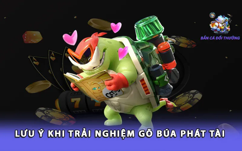 luu-y-khi-trai-nghiem-go-bua-phat-tai