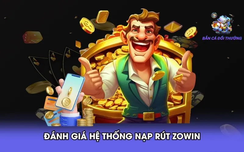 1-danh-gia-he-thong-nap-rut-zowin