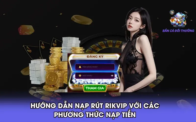 1-huong-dan-nap-rut-rikvip-voi-cac-phuong-thuc-nap-tien