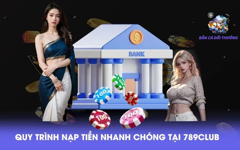 quy-trinh-nap-tien-nhanh-chong-tai-789club1